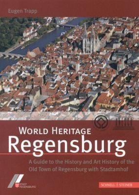 World Heritage Regensburg A Guide To Art And Cultural History In Regensburgs Old Town And Stadtamhof