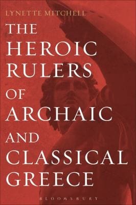 The Heroic Rulers Of Archaic And Classical Greece