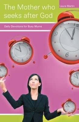 The Mother Who Seeks After God Daily Devotional For Busy Mums
