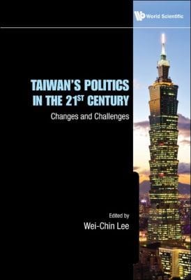 Taiwans Politics In The 21st Century Changes And Challenges