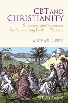 Cbt And Christianity Strategies And Resources For Reconciling Faith In Therapy