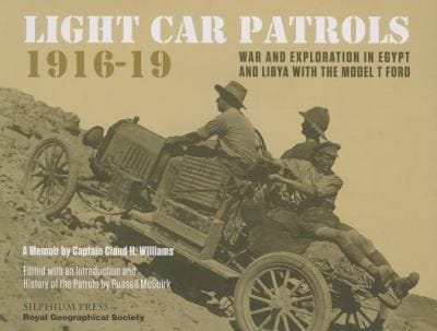 Light Car Patrols 191619 War And Exploration In Egypt And Libya With The Model T Ford