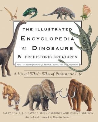 The Illustrated Encyclopedia Of Dinosaurs And Prehistoric Creatures