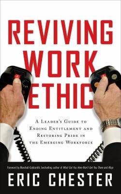 Reviving Work Ethic A Leaders Guide To Ending Entitlement And Restoring Pride In The Emerging Workforce