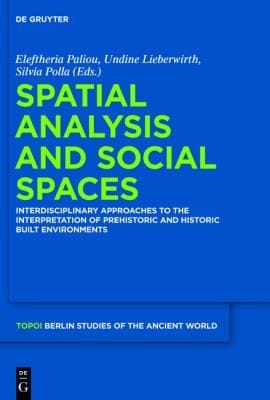 Spatial Analysis And Social Spaces Interdisciplinary Approaches To The Interpretation Of Prehistoric And Historic Built Environments