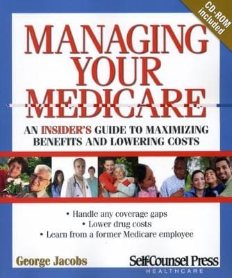 Managing Your Medicare An Insiders Guide To Maximizing Benefits And Lowering Costs