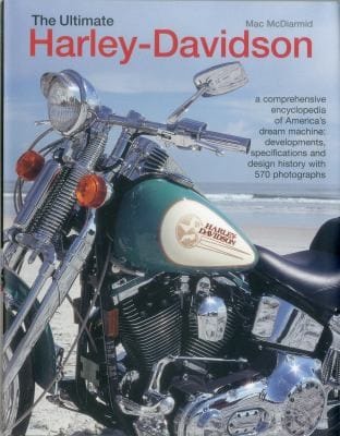 The Ultimate Harleydavidson A Comprehensive Encyclopedia Of Americas Dream Machine Developments Specifications And Design History With 570 Photographs
