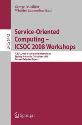Serviceoriented Computing Icsoc 2008 Workshops Icsoc 2008 International Workshops Sydney Australia December 1 2008 Revised Selected Papers