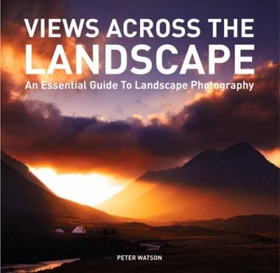 Views Across The Landscape An Essential Guide To Landscape Photography