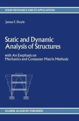 Static And Dynamic Analysis Of Structures With On Emphasis On Mechanics And Computer Matrix Methods