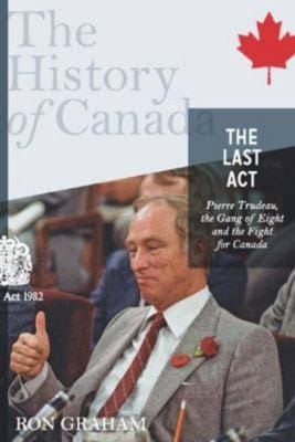 The Last Act Pierre Trudeau The Gang Of Eight And The Fight For Canada