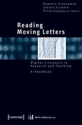 Reading Moving Letters Digital Literature In Research And Teaching A Handbook