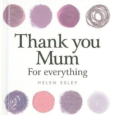 Thank You Mum For Everything