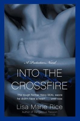 Into The Crossfire A Protectors Novel Navy Seal