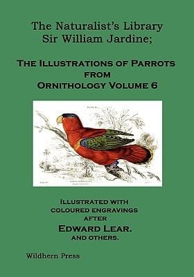 The Naturalists Library the Illustrations of Parrots Ornithology Volume 6