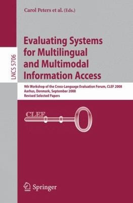 Evaluating Systems For Multilingual And Multimodal Information Access 9th Workshop Of The Crosslanguage Evaluation Forum Clef 2008 Aarhus Denmark September 1719 2008 Revised Selected Papers