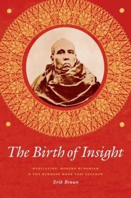 The Birth Of Insight Meditation Modern Buddhism And The Burmese Monk Ledi Sayadaw