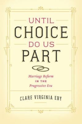 Until Choice Do Us Part Marriage Reform In The Progressive Era