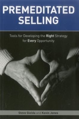 Premeditated Selling Tools For Developing The Right Strategy For Each Opportunity