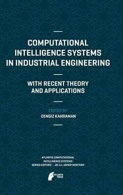 Computational Intelligence Systems In Industrial Engineering With Recent Theory And Applications