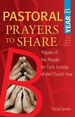 Pastoral Prayers To Share Year B Prayers Of The People For Each Sunday Of The Church Year