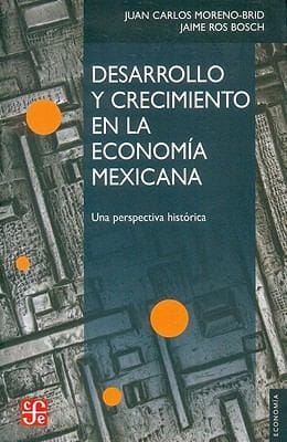 Desarrollo Y Crecimiento En La Economa Mexicana Una Perspectiva Histrica