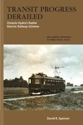 Transit Progress Derailed Ontario Hydros Radial Electric Railway Scheme