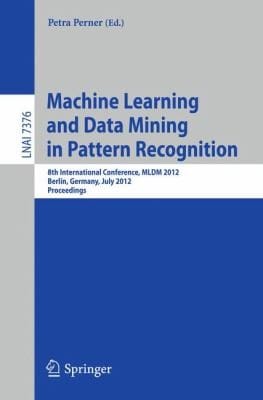 Machine Learning And Data Mining In Pattern Recognition 8th International Conference Mldm 2012 Berlin Germany July 1320 2012 Proceedings