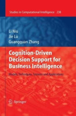 Cognitiondriven Decision Support For Business Intelligence Models Techniques Systems And Applications