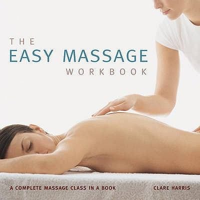 The Easy Massage Workbook A Complete Massage Class In A Book