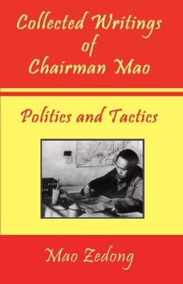 Collected Writings of Chairman Mao  Politics and Tactics