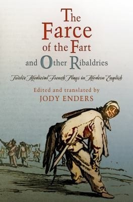 The Farce Of The Fart And Other Ribaldries Twelve Medieval French Plays In Modern English
