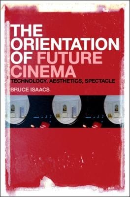 The Orientation Of Future Cinema Technology Aesthetics Spectacle