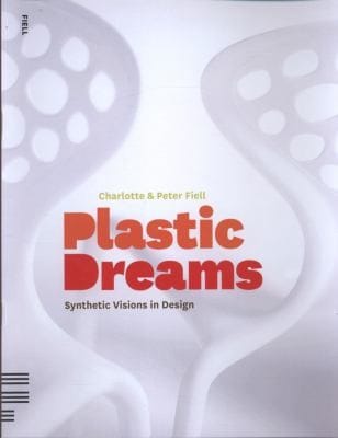 Plastic Dreams Synthetic Visions In Design