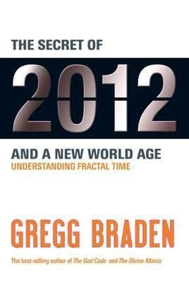 The Secret Of 2012 And A New World Age Understanding Fractal Time