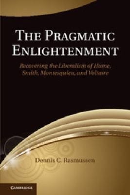 The Pragmatic Enlightenment Recovering The Liberalism Of Hume Smith Montesquieu And Voltaire