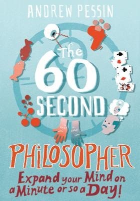 The 60second Philosopher Expand Your Mind On A Minute Or So A Day