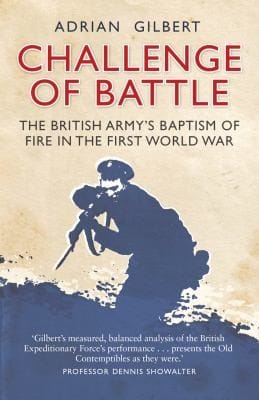 Challenge Of Battle The Real Story Of The British Army In 1914