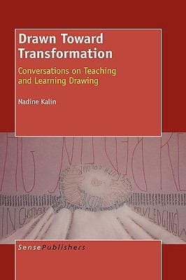 Drawn Toward Transformation Conversations On Teaching And Learning Drawing