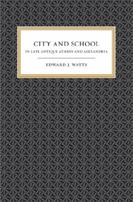 City And School In Late Antique Athens And Alexandria