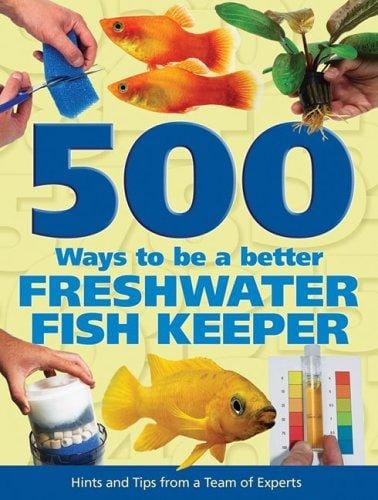 500 ways to be a better freshwater fishkeeper