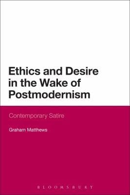 Ethics And Desire In The Wake Of Postmodernism Contemporary Satire