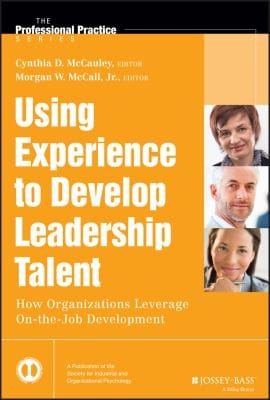 Using Experience To Develop Leadership Talent How Organizations Leverage Onthejob Development