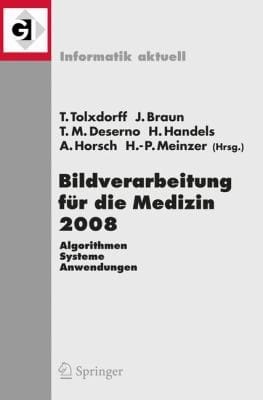 Bildverarbeitung Fr Die Medizin 2008 Algorithmen Systeme Anwendungen Proceedings Des Workshops Vom 6 Bis 8 April 2008 In Berlin