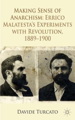 Making Sense Of Anarchism Errico Malatestas Experiments With Revolution 18891900