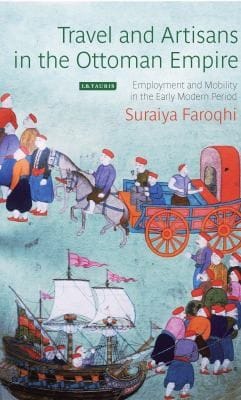 Travel And Artisans In The Ottoman Empire Employment And Mobility In The Early Modern Era