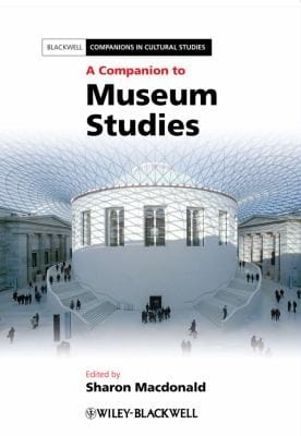 A Companion to Museum Studies
            
                Blackwell Companions in Cultural Studies