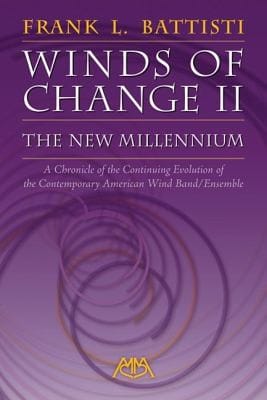 Winds Of Change Ii The New Millennium A Chronicle Of The Continuing Evolution Of The Contemporary American Wind Bandensemble