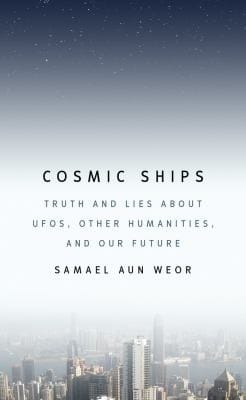 Cosmic Ships Truth And Lies About Ufos Other Humanities And Our Future