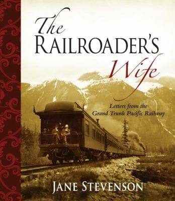 The Railroaders Wife Letters From The Grand Trunk Pacific Railway